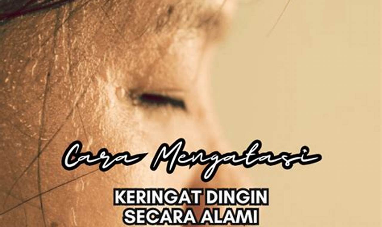 Cara Mengatasi Keringat Dingin Secara Alami